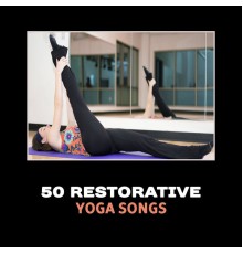 Various Artists - 50 Restorative Yoga Songs – Healing & Soothing Yoga Exercises, Meditation & Sleep, Recuperation, Peace & Serenity, Calm Down, Stress Management, Boost Confidence & Energy