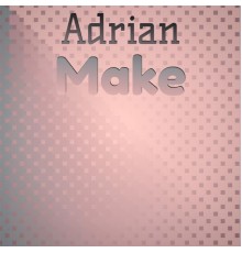 Various Artists - Adrian Make