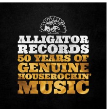Various Artists - Alligator Records 50 Years Of Genuine Houserockin' Music (Remastered)