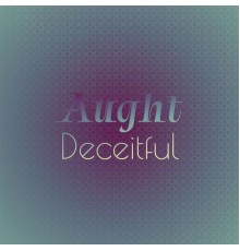 Various Artists - Aught Deceitful