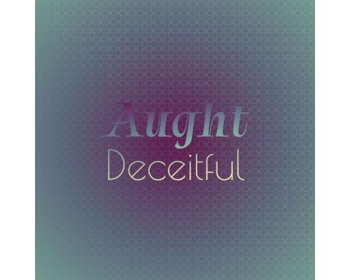 Various Artists - Aught Deceitful