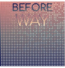 Various Artists - Before Way