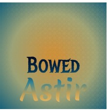 Various Artists - Bowed Astir