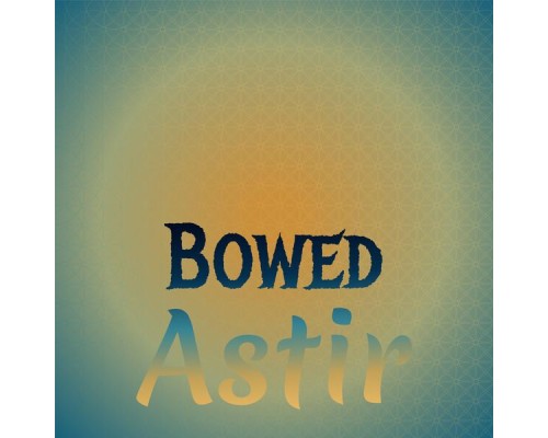 Various Artists - Bowed Astir