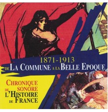 Various Artists - De la Commune à la Belle Époque (1871-1913) [Collection "Chronique sonore de l'Histoire de France"]