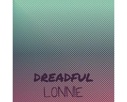 Various Artists - Dreadful Lonnie