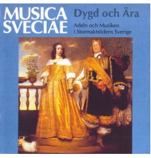 Various Artists - Dygd och Ära - Adeln och musiken i stormakts-tidens Sverige / Virtue and Glory - Aristocracy and Music in Sweden's Age of Greatness