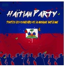 Various Artists - Haïtian Party : Toutes les couleurs de la musique haïtienne
