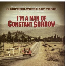 Various Artists - I'm a Man of Constant Sorrow - Vintage Versions of Songs Made Popular in the Movie "O Brother Where Art Thou?"