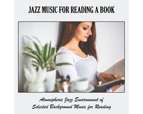 Various Artists - Jazz Music for Reading a Book: Atmospheric Jazz Environment of Selected Background Music for Reading Various Artists - Jazz Music for Reading a Book: Atmospheric Jazz Environment of Selected Background Music for Reading