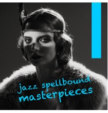 Various Artists - Jazz spellbound masterpieces