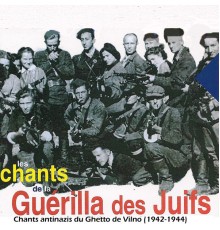 Various Artists - Les chants de la guérilla des juifs, Chants antinazis du ghetto de Vilno (1942 - 1944)