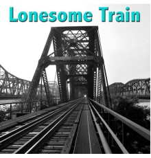 Various Artists - Lonesome Train