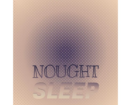 Various Artists - Nought Sleep