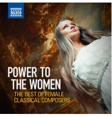 Various Artists - Power to the Women: The Best of Female Classical Composers