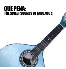 Various Artists - Que Pena: The Sweet Sounds Of Fado, Vol. 2