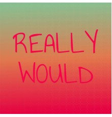 Various Artists - Really Would