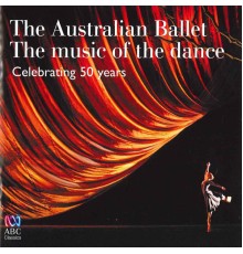 Various Artists - The Australian Ballet - The Music of the Dance: Celebrating 50 Years