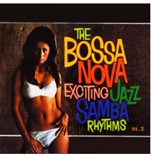 Various Artists - The Bossa Nova Exciting Jazz Samba Rhythms, Vol. 3