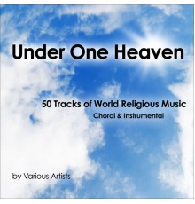 Various Artists - Under One Heaven (50 Tracks of World Religous Music - Choral & Instrumental)