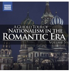 Various Artists - A Guided Tour of Nationalism in the Romantic Era, Vol. 5