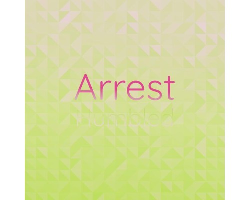 Various Artists - Arrest Humbled