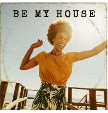 Various Artists - Be My House