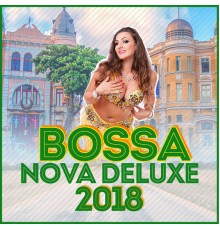 Various Artists - Bossa Nova Deluxe 2018 (20 Bossa Nova, Brazilian, Latin Chill Traxx)