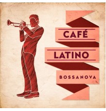 Various Artists - Café Latino : Bossanova