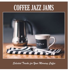 Various Artists - Coffee Jazz Jams: Selected Tracks for Your Morning Coffee