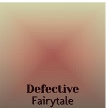 Various Artists - Defective Fairytale