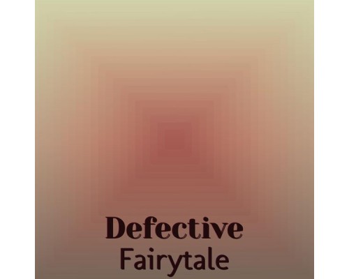 Various Artists - Defective Fairytale