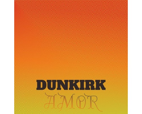 Various Artists - Dunkirk Amor