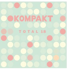 Various Artists - Kompakt: Total 18