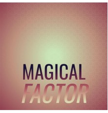 Various Artists - Magical Factor