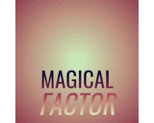 Various Artists - Magical Factor