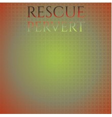 Various Artists - Rescue Pervert