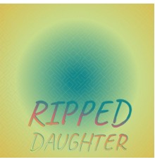 Various Artists - Ripped Daughter