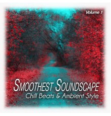 Various Artists - Smoothest Soundscape, Vol. 1 - Chill Beats & Ambient Style (Original Mix)