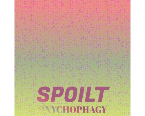 Various Artists - Spoilt Onychophagy