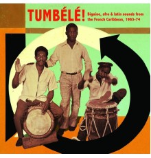 Various Artists - Tumbélé! Biguine, Afro & Latin Sounds from the French Caribbean, 1963-74
