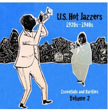 Various Artists - U. S. Hot Jazzers Essentials & Rarities, Vol. 2: 1920s - 1940s