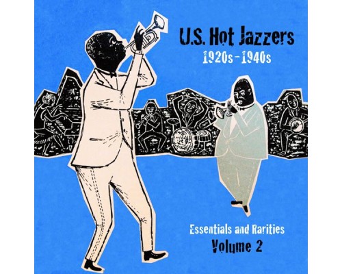 Various Artists - U. S. Hot Jazzers Essentials & Rarities, Vol. 2: 1920s - 1940s Various Artists - U. S. Hot Jazzers Essentials & Rarities, Vol. 2: 1920s - 1940s