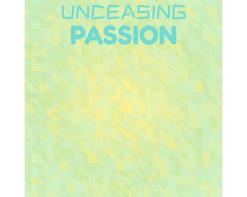 Various Artists - Unceasing Passion