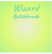 Various Artists - Wizard Bottlebrush