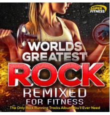 Various Artists - Worlds Greatest Rock Remixed for Fitness - The Only Rock Running Tracks Album You'll Ever Need !