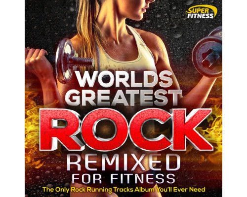 Various Artists - Worlds Greatest Rock Remixed for Fitness - The Only Rock Running Tracks Album You'll Ever Need ! Various Artists - Worlds Greatest Rock Remixed for Fitness - The Only Rock Running Tracks Album You'll Ever Need !