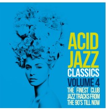 Various Artists - Acid Jazz Classics, Vol. 4 (The Finest Club Jazz Tracks From the 90's Till Now)