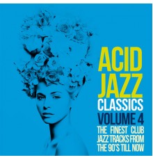 Various Artists - Acid Jazz Classics, Vol. 4 (The Finest Club Jazz Tracks From the 90's Till Now)