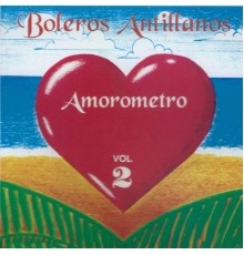 Various Artists - Amorometro, Vol. 2 - Boleros Antillanos